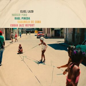 Eliel Lazo Cuban Jazz Report FrontCover - Photo: © uk-promotion